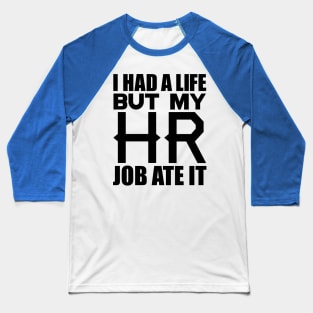 I had a life, but my HR job ate it Baseball T-Shirt